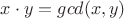 $x\cdot y = gcd(x,y)$