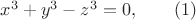 $x^3  + y^3  - z^3  = 0,\qquad\egno (1)$