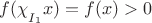 $f(\chi\strut_{I_1}x)=f(x)>0$