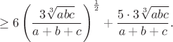 $$ \geq 
6\left ( \frac{3\sqrt[3]{abc}}{a+b+c} \right )^{\frac{1}{2}}+ \frac{5 \cdot 3\sqrt[3]{abc}}{a+b+c}.$$