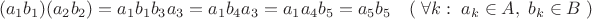 $$(a_1b_1)(a_2b_2)=a_1b_1b_3a_3=a_1b_4a_3=a_1a_4b_5=a_5b_5\quad(\;\forall k:\;a_k\in A,\;b_k\in B\;)$$