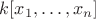 $k[x_1,\dots,x_n]$
