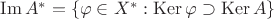 $\operatorname{Im} A^*=\{\varphi\in X^*:\operatorname{Ker}\varphi\supset \operatorname{Ker} A\}$