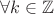$\forall k\in \mathbb{Z}$