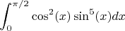 $$\int_{0}^{\pi/2 } \cos^2(x)\sin^5(x) dx$$