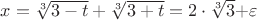 $x = \sqrt[3]{3 - t} + \sqrt[3]{3 + t} = 2 \cdot \sqrt[3]{3}$+\varepsilon
