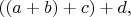 $((a+b)+c)+d,$