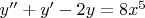 $y''+y'-2y=8x^5$