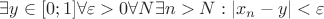 $\exists y \in [0; 1] \forall \varepsilon >0 \forall N \exists n > N: |x_n - y| < \varepsilon$