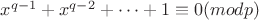 $x^{q-1}+x^{q-2}+\dots+1\equiv 0(mod p)$