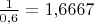 $\tfrac{1}{0{,}6}=1{,}6667$