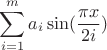$$\sum\limits_{i=1}^m a_i \sin (\frac {\pi x}{2 i})$$