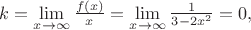 $k = \lim\limits_{x \rightarrow \infty}\frac{f(x)}{x} = \lim\limits_{x \rightarrow \infty} \frac{1}{3-2x^2} = 0,$