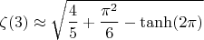 $$\zeta(3)\approx\sqrt{\frac{4}{5}+\frac{\pi^2}{6}-\tanh(2\pi)}$$