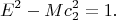 $$E^2-Mc_2^2=1.$$