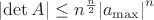 $\[\left| {\det A} \right| \le {n^{\frac{n}{2}}}{\left| {{a_{\max }}} \right|^n}\]$