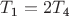 $T_\text{1}=2T_\text{4}$