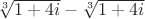 $\sqrt[3]{1+4i}-\sqrt[3]{1+4i}$