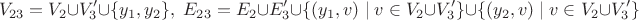$$V_{23}= V_2 \cup V'_3 \cup \{y_1,y_2\},\; E_{23} = E_2 \cup E'_3 \cup \{(y_1,v) \mid  v \in V_2 \cup V'_3\} \cup  \{(y_2,v) \mid  v \in V_2 \cup V'_3\}$$