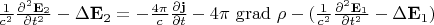 $\frac{1}{c^2}\frac{\partial^2\mathbf{E}_2}{\partial t^2}-\Delta \mathbf{E}_2=-\frac{4\pi}{c}\frac{\partial \mathbf{j}}{\partial t}-4\pi\, \operatorname{grad}\,\rho - (\frac{1}{c^2}\frac{\partial^2\mathbf{E}_1}{\partial t^2}-\Delta \mathbf{E}_1)$