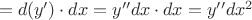 $ \  = d(y')\cdot dx= y''dx\cdot dx=y''dx^2$