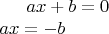 $ax+b=0 \\ ax=-b$