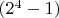 $(2^4-1)$
