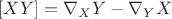 $\[
[XY] = \nabla _X Y - \nabla _Y X
\]
$