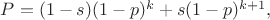 $P=(1-s)(1-p)^{k} + s(1-p)^{k+1},$
