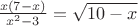 ${{x(7 - x)} \over {{x^2} - 3}} = \sqrt {10 - x} $