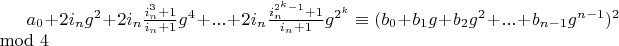 $a_0+2 i_n g^2+2 i_n \frac{i_n^3+1}{i_n+1} g^4+...+2 i_n \frac{i_n^{2^k-1}+1}{i_n+1} g^{2^k} \equiv (b_0+b_1 g+b_2 g^2+...+b_{n-1} g^{n-1})^2 \mod 4$