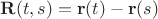 $\mathbf R(t,s) = \mathbf r(t) - \mathbf r(s)$