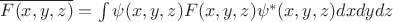 $\overline{F(x,y,z)}=\int \psi(x,y,z) F(x,y,z)\psi^* (x,y,z)dxdydz$ $\overline{F(x,y,z)}=\int \psi(x,y,z) F(x,y,z)\psi^* (x,y,z)dxdydz$