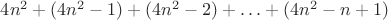 $4n^2+(4n^2-1)+(4n^2-2)+\ldots+(4n^2-n+1)$ $4n^2+(4n^2-1)+(4n^2-2)+\ldots+(4n^2-n+1)$