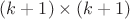 $(k+1)\times (k+1)$ $(k+1)\times (k+1)$
