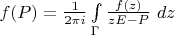 $f(P)=\frac{1}{2 \pi i} \int\limits_{\Gamma} \frac{f(z)}{z E - P}~d z$