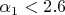 $\alpha_1<2.6$