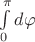 $\int\limits_{0}^{\pi}d\varphi$