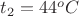 $t_2=44^oC$