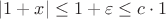 $|1+x|\le 1+\varepsilon\le c\cdot 1$