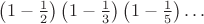$\left(1-{1\over2}\right)\left(1-{1\over3}\right)\left(1-{1\over5}\right)\dots$