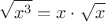 $$\sqrt{x^3} = x \cdot \sqrt{x}$$