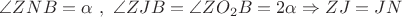 $\angle ZNB = \alpha\ ,\ \angle ZJB = \angle ZO_2B=2\alpha \Rightarrow ZJ=JN$