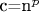 c=n^p
