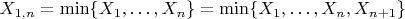 $X_{1,n}=\min \lbrace{X_1,&hellip;,X_n}\rbrace=\min \lbrace{X_1,&hellip;,X_n, X_{n+1}}\rbrace