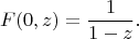 $$F(0,z) = \frac{1}{1-z}.$$