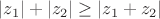 $\left|z_{1}\right|+\left|z_{2}\right|\geq\left|z_{1}+z_{2}\right|$