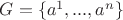 $G = \{ a^1,...,a^n\}$
