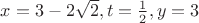 $x=3-2\sqrt 2 , t=\frac 12 , y=3$