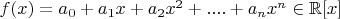 $ f(x)= a_{0}+a_{1}x+a_{2}x^{2}+....+a_{n}x^{n}\in \mathbb{R}[x] $